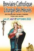 Breviaire Catholique Liturgie des Heures: en français, dans l’ordre, tous les jours pour juillet, août et septembre 2022