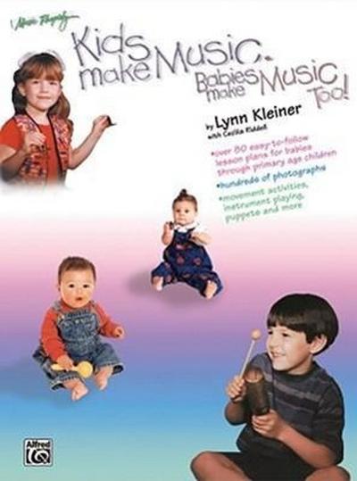 Kids Make Music, Babies Make Music, Too!: Teacher’s Guide (Babies - Age 7)