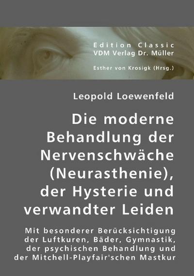Die moderne Behandlung der Nervenschwäche (Neurasthenie), der Hysterie und verwandter Leiden