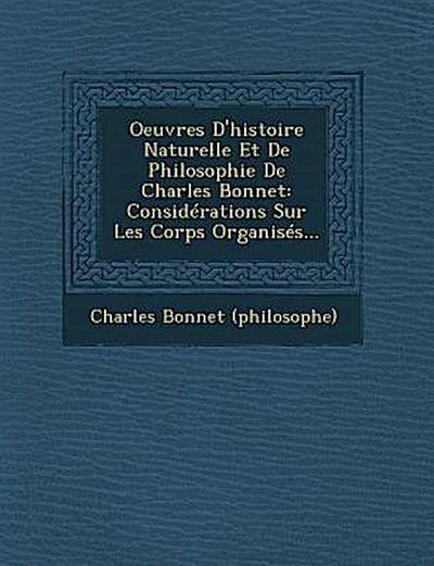 Oeuvres D’histoire Naturelle Et De Philosophie De Charles Bonnet: Considérations Sur Les Corps Organisés...