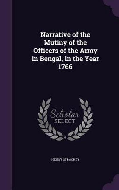 Narrative of the Mutiny of the Officers of the Army in Bengal, in the Year 1766