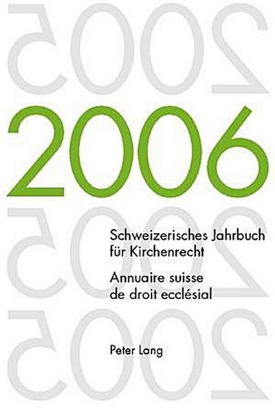 Schweizerisches Jahrbuch für Kirchenrecht. Band 11 (2006)- Annuaire suisse de droit ecclésial. Volume 11 (2006)