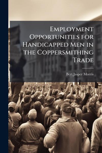 Employment Opportunities for Handicapped Men in the Coppersmithing Trade