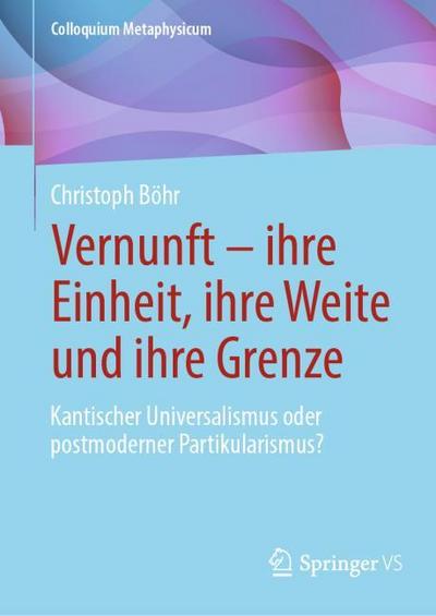Vernunft - ihre Einheit, ihre Weite und ihre Grenze