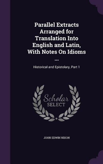 Parallel Extracts Arranged for Translation Into English and Latin, With Notes On Idioms ...