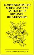 Communicating to Seduce, Involve and Excite in Romantic Relationships