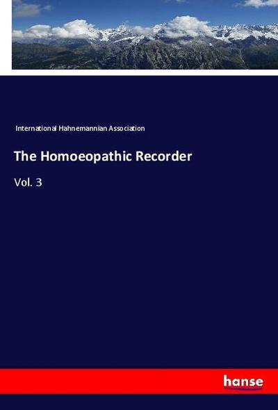 The Homoeopathic Recorder: Vol. 3