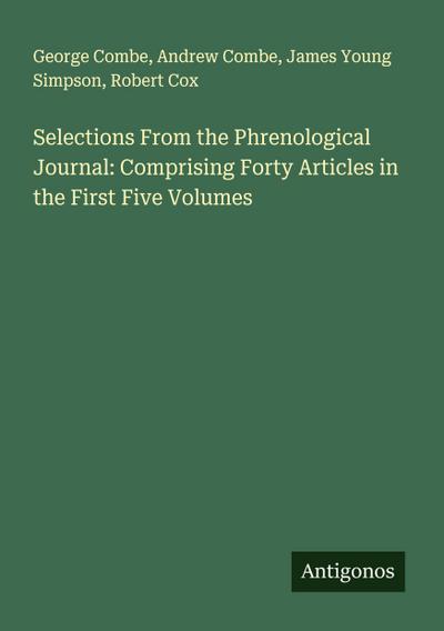 Selections From the Phrenological Journal: Comprising Forty Articles in the First Five Volumes