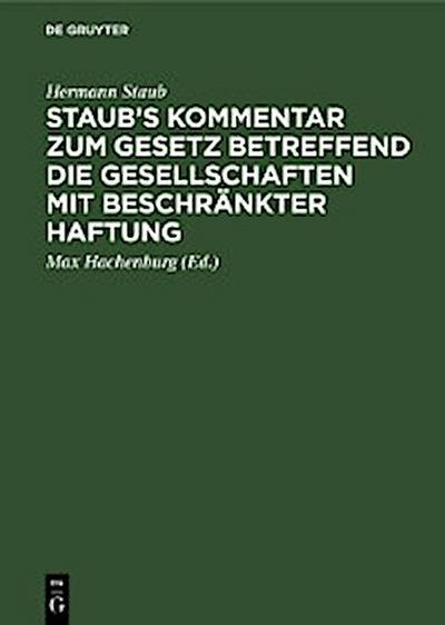 Staub’s Kommentar zum Gesetz betreffend die Gesellschaften mit beschränkter Haftung