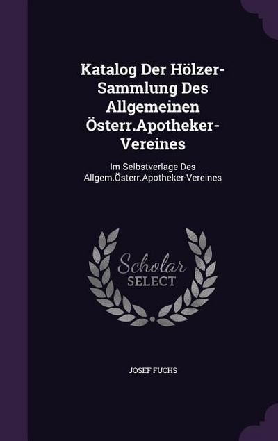 Katalog Der Hölzer-Sammlung Des Allgemeinen Österr.Apotheker-Vereines