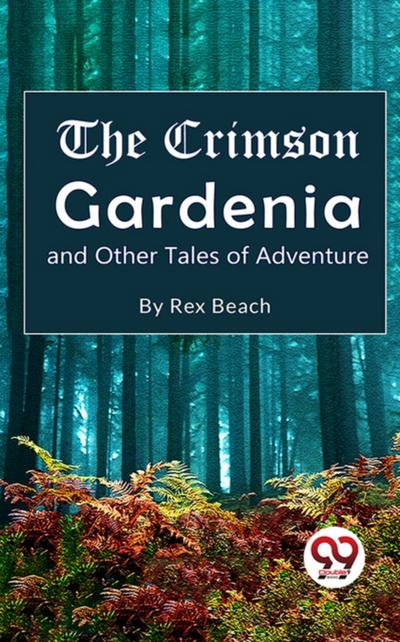 Crimson Gardenia and Other Tales of Adventure