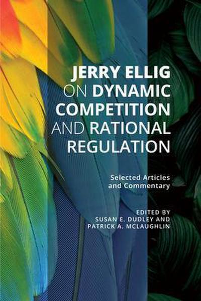 Jerry Ellig on Dynamic Competition and Rational Regulation