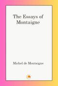 The Essays of Michel De Montaigne