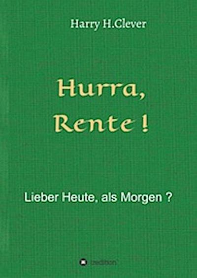 Hurra Rente ! Lieber Heute, als Morgen !
