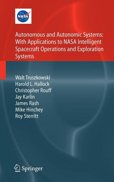 Autonomous and Autonomic Systems: With Applications to NASA Intelligent Spacecraft Operations and Exploration Systems