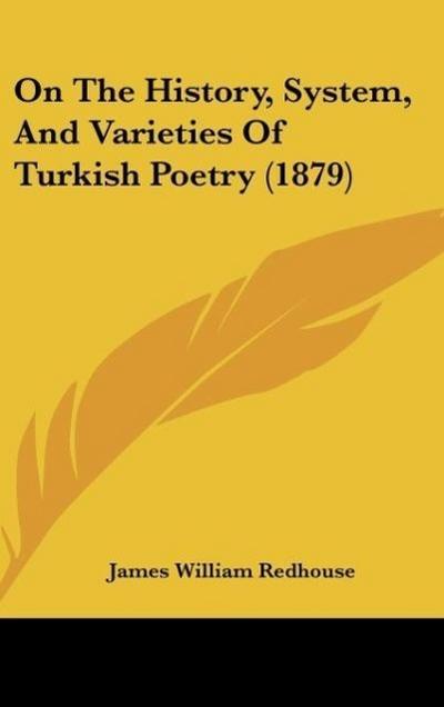 On The History, System, And Varieties Of Turkish Poetry (1879) - James William Redhouse