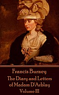 Frances Burney - The Diary and Letters of Madam D'Arblay - Volume III Frances Burney Author