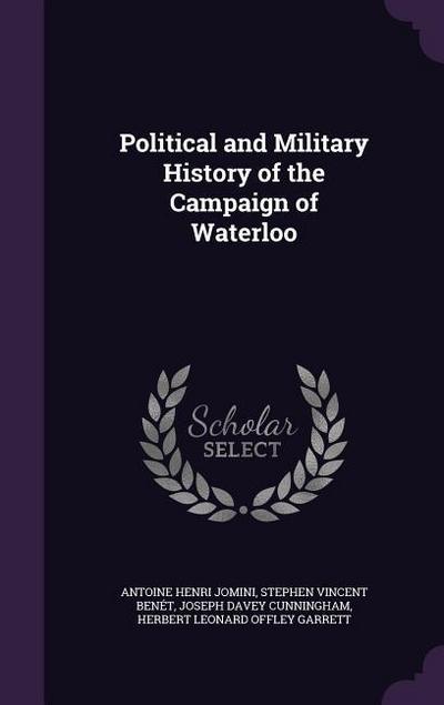 Political and Military History of the Campaign of Waterloo
