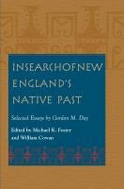 In Search of New England’s Native Past Selected Essays by Gordon M. Day
