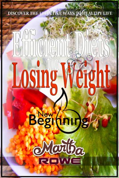 Efficient Diets for Losing Weight: Discover the Effective Ways to Healthy Life (New Beginning Book)