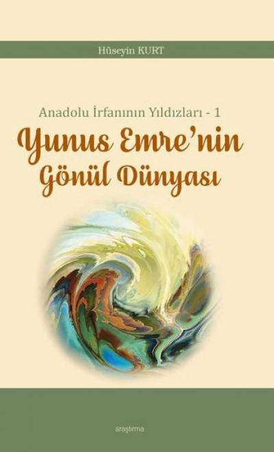 Anadolu Irfaninin Yildizlari - 1 Yunus Emrenin Gönül Dünyasi