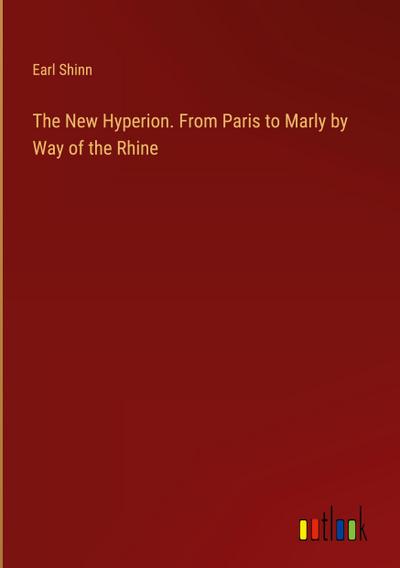 The New Hyperion. From Paris to Marly by Way of the Rhine