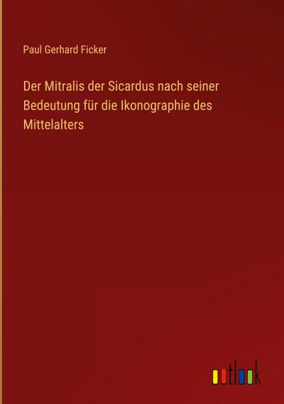 Der Mitralis der Sicardus nach seiner Bedeutung für die Ikonographie des Mittelalters