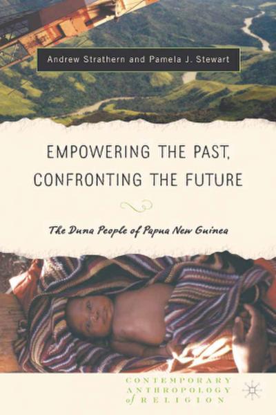Empowering the Past, Confronting the Future: The Duna People of Papua New Guinea