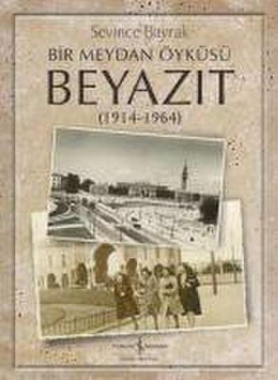 Bir Meydan Öyküsü Beyazit 1914-1964