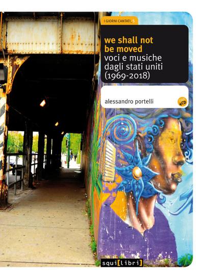 We shall not be moved. Voci e musiche dagli Stati Uniti (1969-2018)