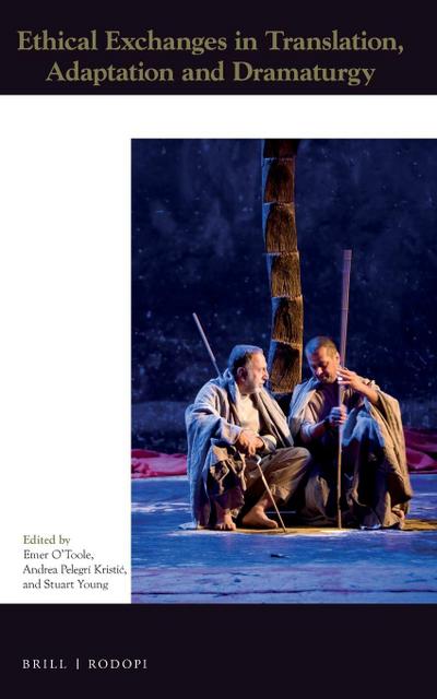 Ethical Exchanges in Translation, Adaptation and Dramaturgy