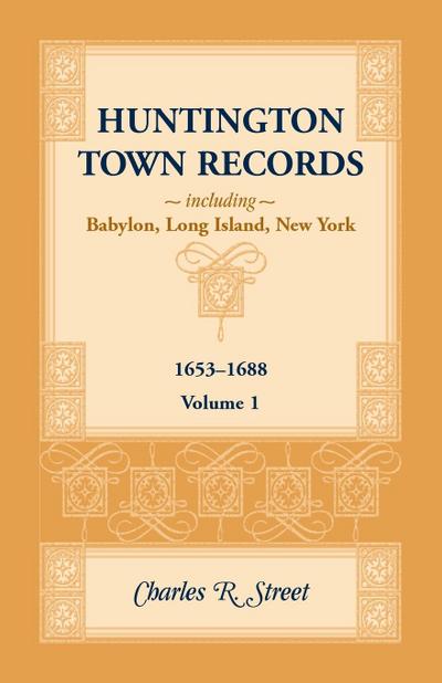 Huntington Town Records, Including Babylon, Long Island, New York, 1653-1688, Volume 1