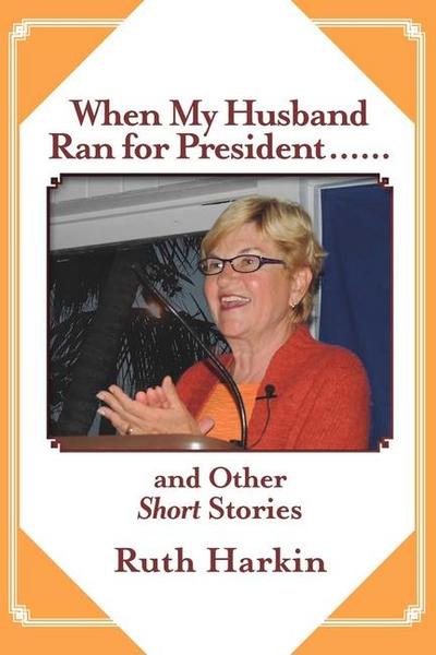 When My Husband Ran for President and Other Short Stories