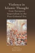 Violence in Islamic Thought from European Imperialism to the Post-Colonial Era