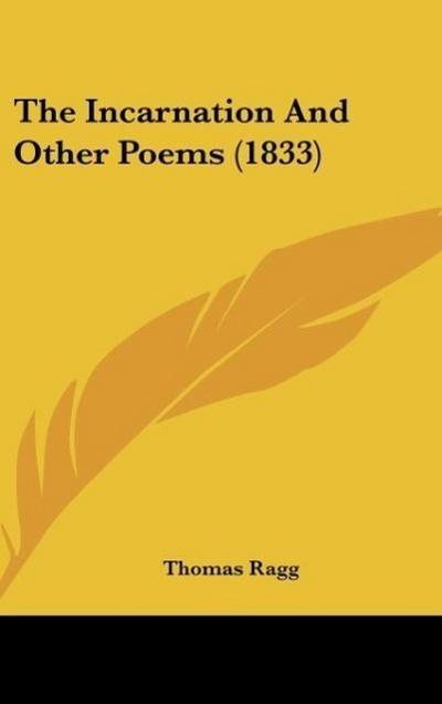 The Incarnation And Other Poems (1833) - Thomas Ragg