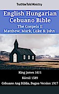 English Hungarian Cebuano Bible - The Gospels II - Matthew, Mark, Luke & John