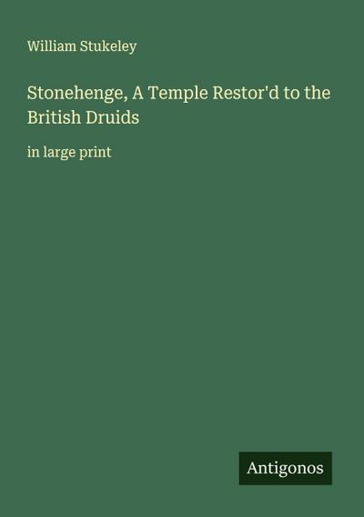 Stonehenge, A Temple Restor’d to the British Druids
