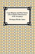 Count Magnus and Other Stories (The Complete Ghost Stories of an Antiquary)