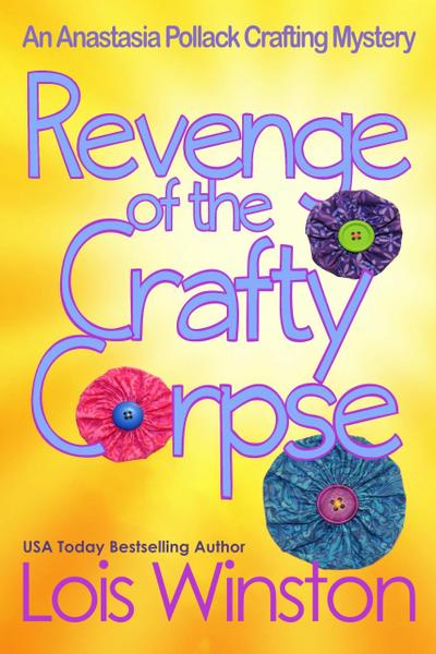 Revenge of the Crafty Corpse (An Anastasia Pollack Crafting Mystery, #3)