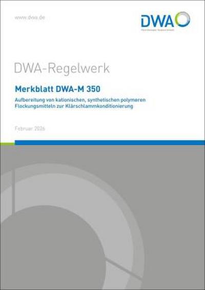 Merkblatt DWA-M 350 Aufbereitung von kationischen, synthetischen polymeren Flockungsmitteln zur Klärschlammkonditionierung