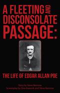 A Fleeting and Disconsolate Passage: The Life of Edgar Allan Poe