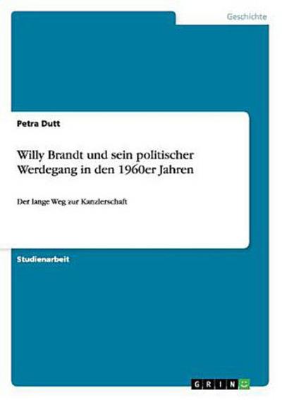 Willy Brandt und sein politischer Werdegang in den 1960er Jahren
