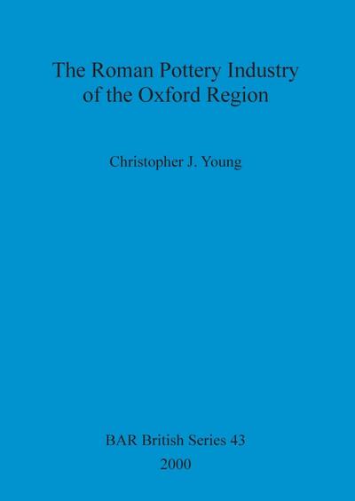 The Roman Pottery Industry of the Oxford Region