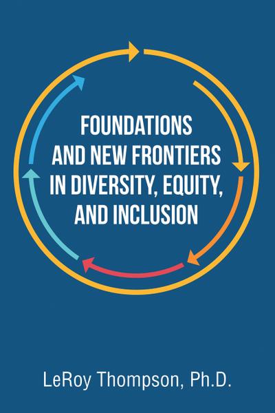 Foundations And New Frontiers In Diversity, Equity, And Inclusion