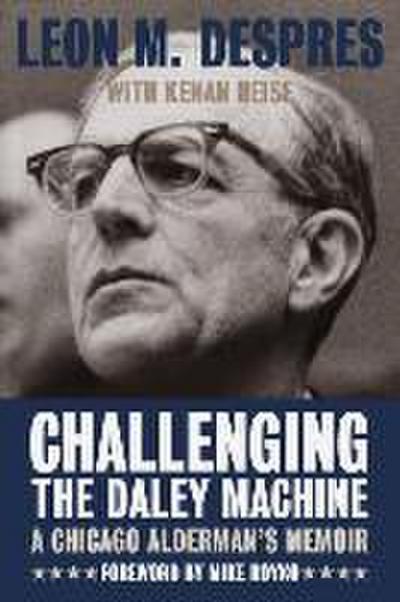 Challenging the Daley Machine: A Chicago Alderman’s Memoir