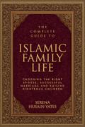 The Complete Guide to Islamic Family Life