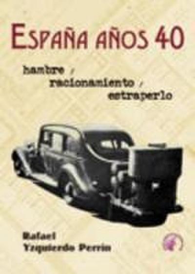 España años 40 : hambre, racionamiento y estraperlo