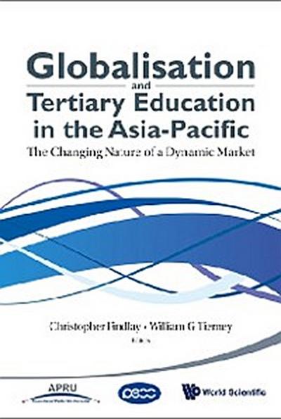 Globalisation And Tertiary Education In The Asia-pacific: The Changing Nature Of A Dynamic Market