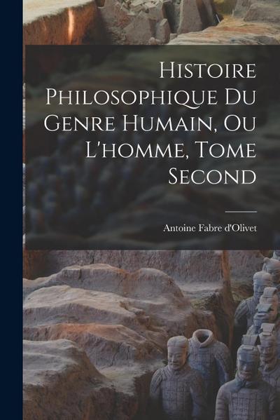 Histoire Philosophique du Genre Humain, ou L’homme, Tome Second