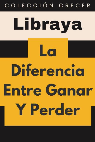 La Diferencia Entre Ganar Y Perder (Colección Crecer, #15)